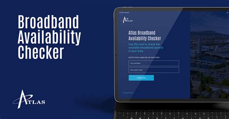 Atlas broadband - Atlas Broadband. Availability Checker. Use this tool to check the. available broadband speeds. in your area. Enter your landline or postcode.